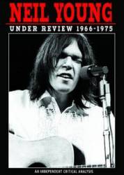 Neil Young : Under Review : 1966-1975